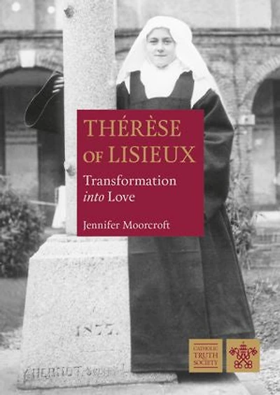 St Thérèse of Lisieux: Transformation into Love
