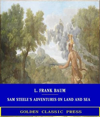 Sam Steele's Adventures on Land and Sea