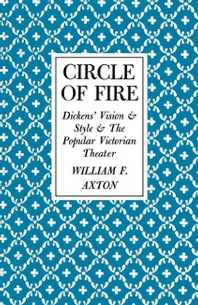 Circle Of Fire: Dickens' Vision And Style The Popular Victorian Theater