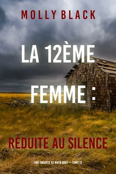 La 12ème femme : Réduite au silence (Une enquête de Maya Gray — tome 12)