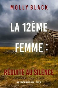 La 12ème femme : Réduite au silence (Une enquête de Maya Gray — tome 12)