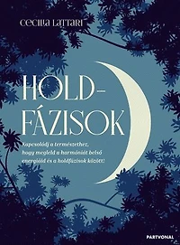 Holdfázisok: Kapcsolódj a természethez, hogy megleld a harmóniát belső energiáid és a holdfázisok között!