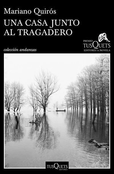 Una casa junto al Tragadero: XIII Premio Tusquets Editores de Novela 2017