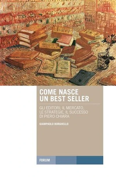 Come nasce un best seller: Gli editori, il mercato, le strategie, il successo di Piero Chiara