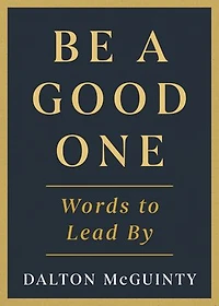 Be a Good One: Words to Lead By