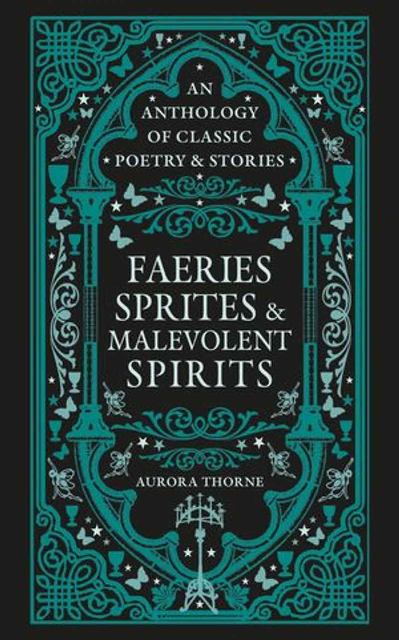 Faeries, Sprites & Malevolent Spirits: An Anthology of Classic Poetry Stories