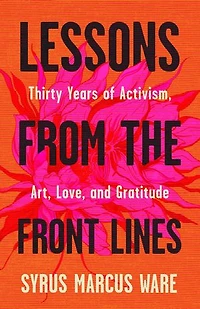 Lessons from the Front Lines: Thirty Years of Activism, Art, Love, and Gratitude