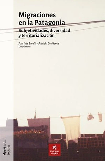 Migraciones en la Patagonia: Subjetividades, diversidad y territorialización