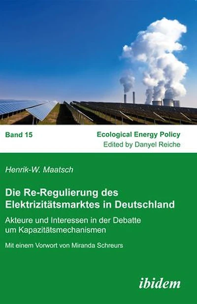 Die Re-Regulierung des Elektrizitätsmarktes Deutschland. Akteure und Interessen der Debatte um Kapazitätsmechanismen