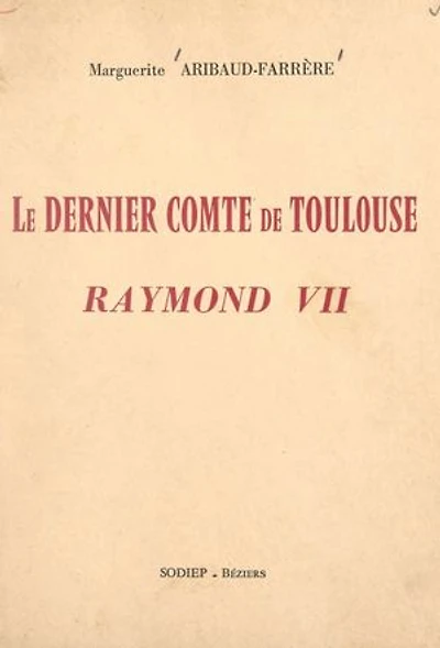 Le dernier comte de Toulouse, Raymond VII: Ou Les fastes de Beaucaire