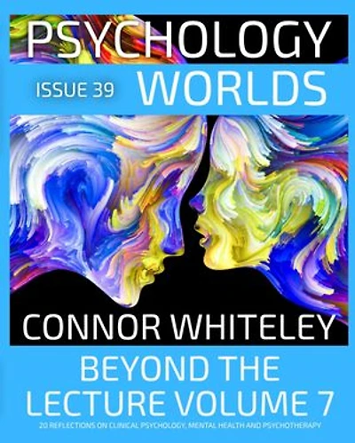 Issue 39: Beyond The Lecture Volume 7: 20 Reflections on Clinical Psychology, Mental Health and Psychotherapy