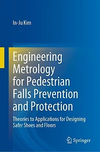 Engineering Metrology For Pedestrian Falls Prevention And Protection: Theories To Applications Designing Safer Shoes Floors