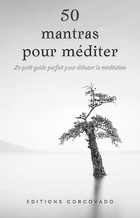 50 mantras pour méditer: le petit Guide Parfait pour débuter la Méditation