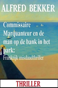 Commissaire Marquanteur en de man op de bank in het park: Frankrijk misdaadthriller