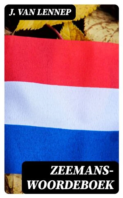 Zeemans-Woordeboek: Verrijkte editie. Behelzende een verklaring der woorden, by scheepvaart en den handel in gebruik en een opgave der algemeene wetsbepalingen daartoe