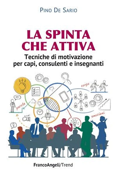 La spinta che attiva.: Tecniche di motivazione per capi, consulenti e insegnanti