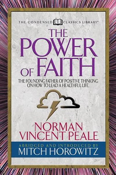 The Power Of Faith (condensed Classics): Founding Father Positive Thinking On How To Lead A Healthful Life