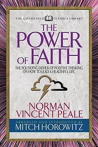 The Power Of Faith (condensed Classics): Founding Father Positive Thinking On How To Lead A Healthful Life
