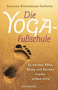Die Yoga-Fußschule: So werden Füße, Beine und Rücken wieder schmerzfrei