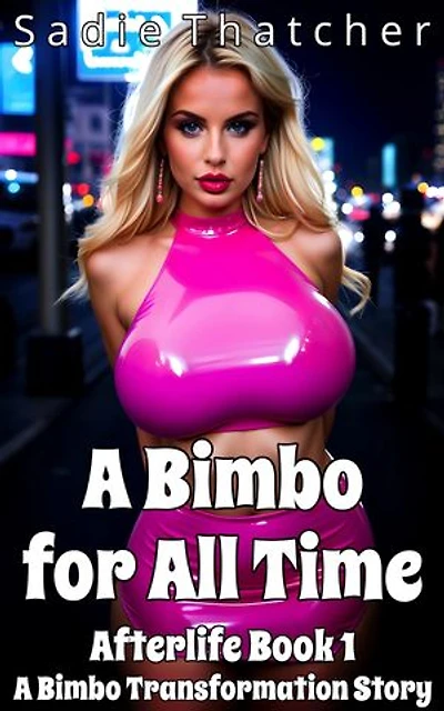 A Bimbo for All Time: A Bimbo Transformation Story