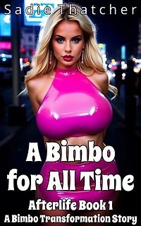 A Bimbo for All Time: A Bimbo Transformation Story