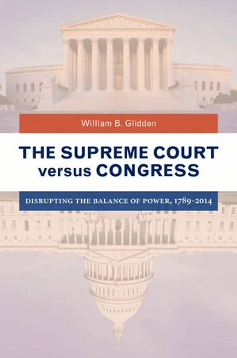 the Supreme Court versus Congress: Disrupting Balance of Power, 1789-2014