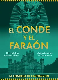 El Conde y el Faraón: Del Downton Abbey real... al descubrimiento de Tutankamón