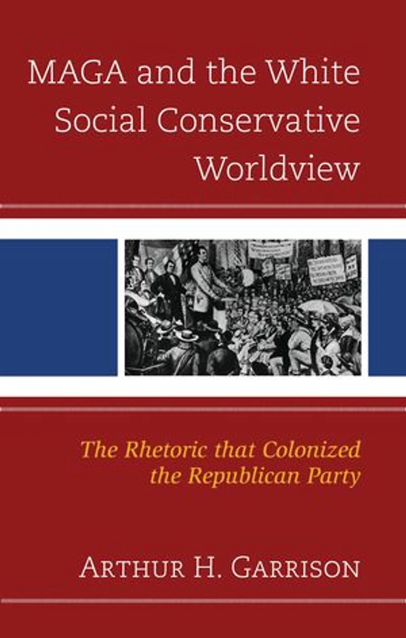 MAGA and the White Social Conservative Worldview: Rhetoric that Colonized Republican Party