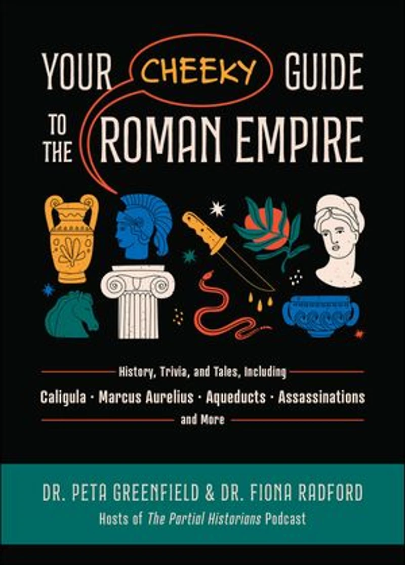Your Cheeky Guide to the Roman Empire: History, Trivia, and Tales, Including Caligula, Marcus Aurelius, Aqueducts, Assassinations, More!