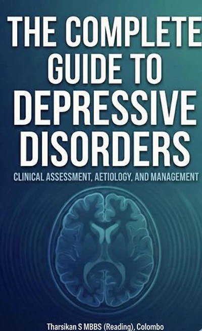 The Complete Guide to Depressive Disorders: Clinical Psychiatry Essentials, #1