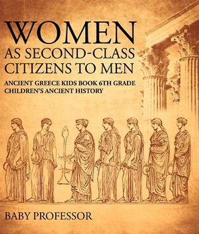 Women As Second-Class Citizens to Men - Ancient Greece Kids Book 6th Grade | Children's Ancient History