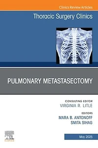 Pulmonary Metastasectomy, An Issue of Thoracic Surgery Clinics
