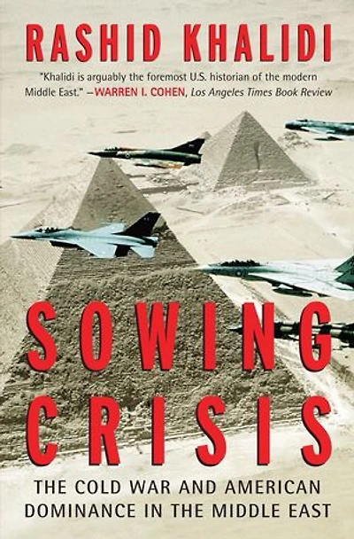 Sowing Crisis: the Cold War and American Dominance Middle East