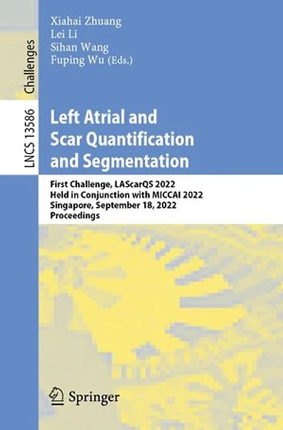 Left Atrial and Scar Quantification Segmentation: First Challenge, LAScarQS 2022, Held Conjunction with MICCAI Singapore, September 18, Proceedings