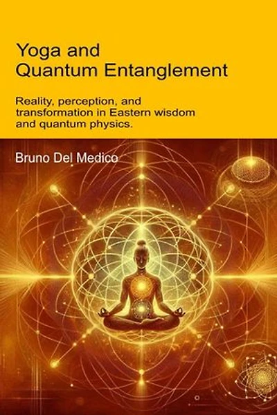 Yoga and Quantum Entanglement.: Reality, perception, and transformation in Eastern wisdom and quantum physics.