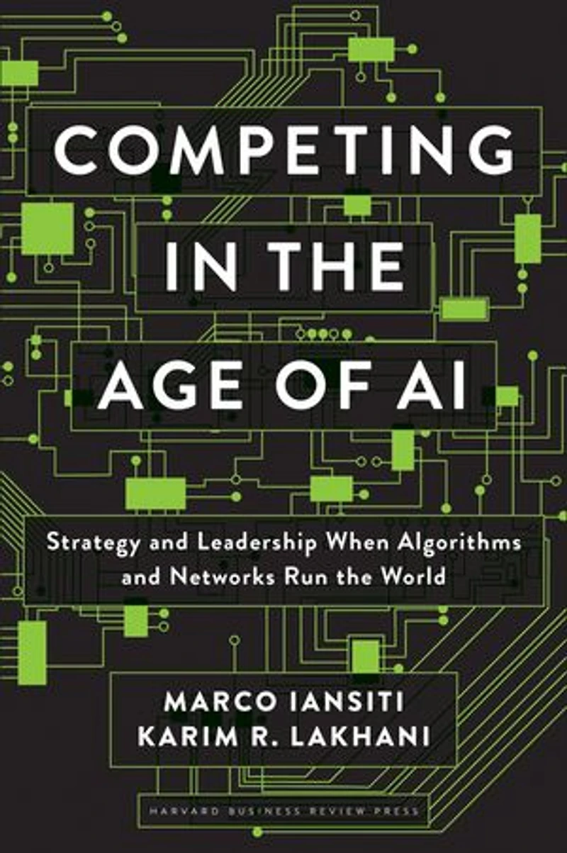 Competing the Age of AI: Strategy and Leadership When Algorithms Networks Run World