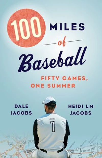 100 MILES OF BASEBALL: Fifty Games, One Summer