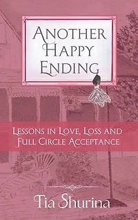 Another Happy Ending: Lessons in Love, Loss, and Full-Circle Acceptance