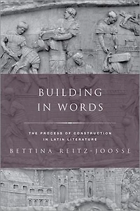Building Words: Representations of the Process Construction Latin Literature