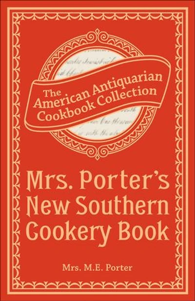 Mrs. Porter's New Southern Cookery Book: And Companion for Frugal and Economical Housekeepers