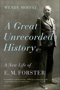 A Great Unrecorded History: New Life of E. M. Forster