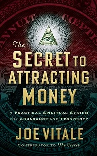 The Secret To Attracting Money: A Practical Spiritual System For Abundance And Prosperity