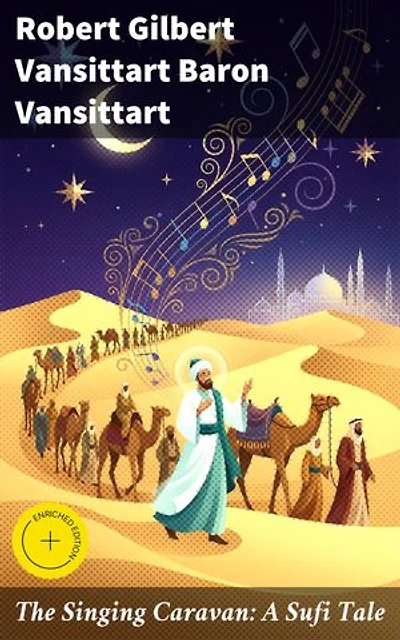The Singing Caravan: A Sufi Tale: Enriched edition. Journey into Mystical Realms: Unraveling the Secrets of Sufi Wisdom