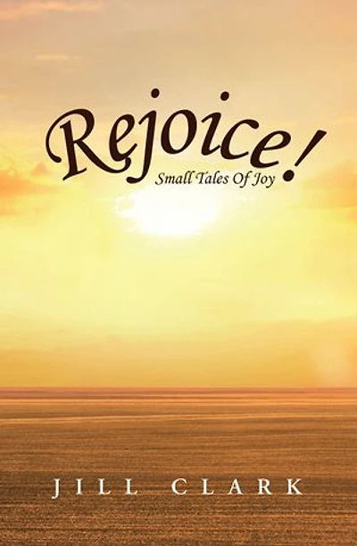Rejoice!: Small Tales Of Joy