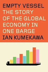 Empty Vessel: the Story of Global Economy One Barge