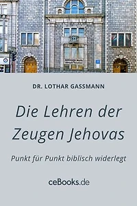 Die Lehren der Zeugen Jehovas: Punkt für Punkt biblisch widerlegt