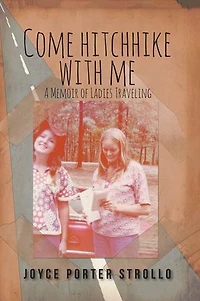 Come Hitchhike With Me: A Memoir of Ladies Traveling
