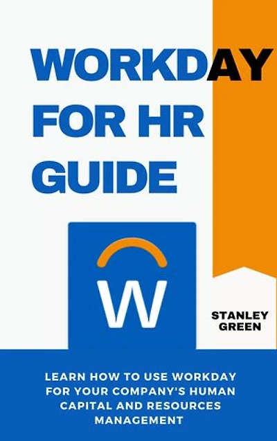WORKDAY FOR HR GUIDE: Learn how to use workday for your company's human and resources management