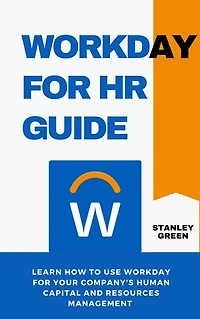 WORKDAY FOR HR GUIDE: Learn how to use workday for your company's human and resources management