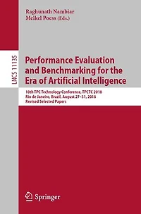Performance Evaluation and Benchmarking for the Era of Artificial Intelligence: 10th TPC Technology Conference, TPCTC 2018, Rio de Janeiro, Brazil, August 27-31, Revised Selected Papers